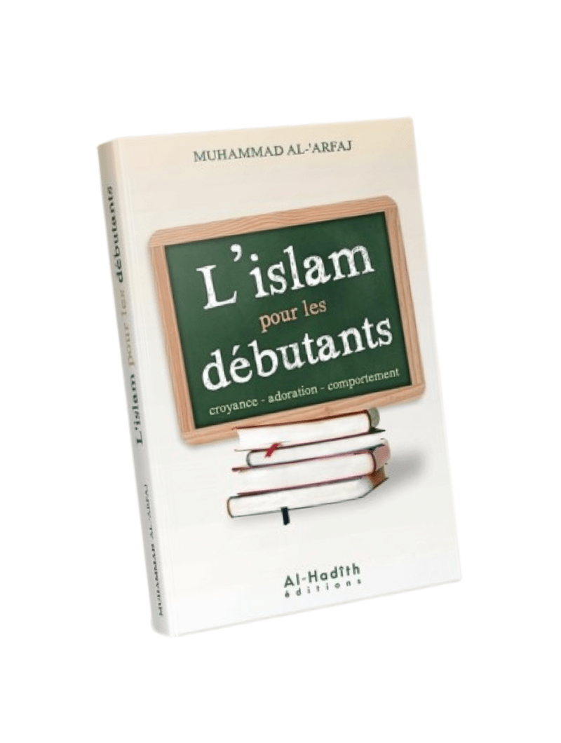L'islam pour les débutants - Croyance, adoration, comportement