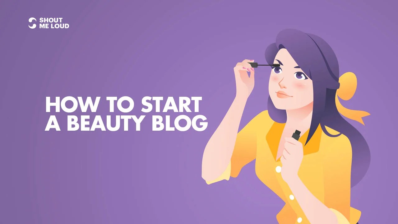 Beginners Guide To Start A Beauty Blog