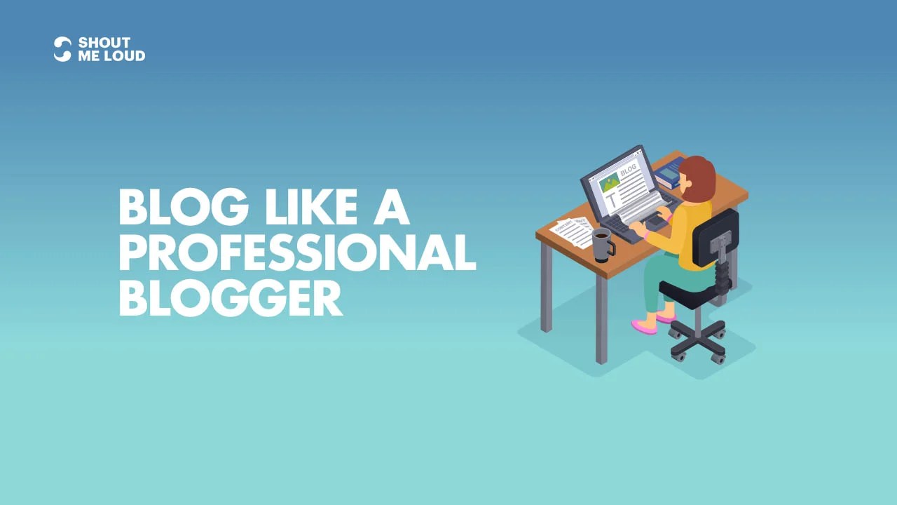 Blog like a Professional Blogger