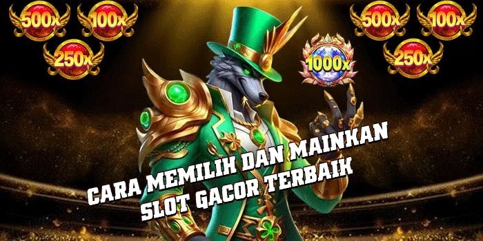 Cara Memilih Dan Mainkan Slot Gacor Terbaik