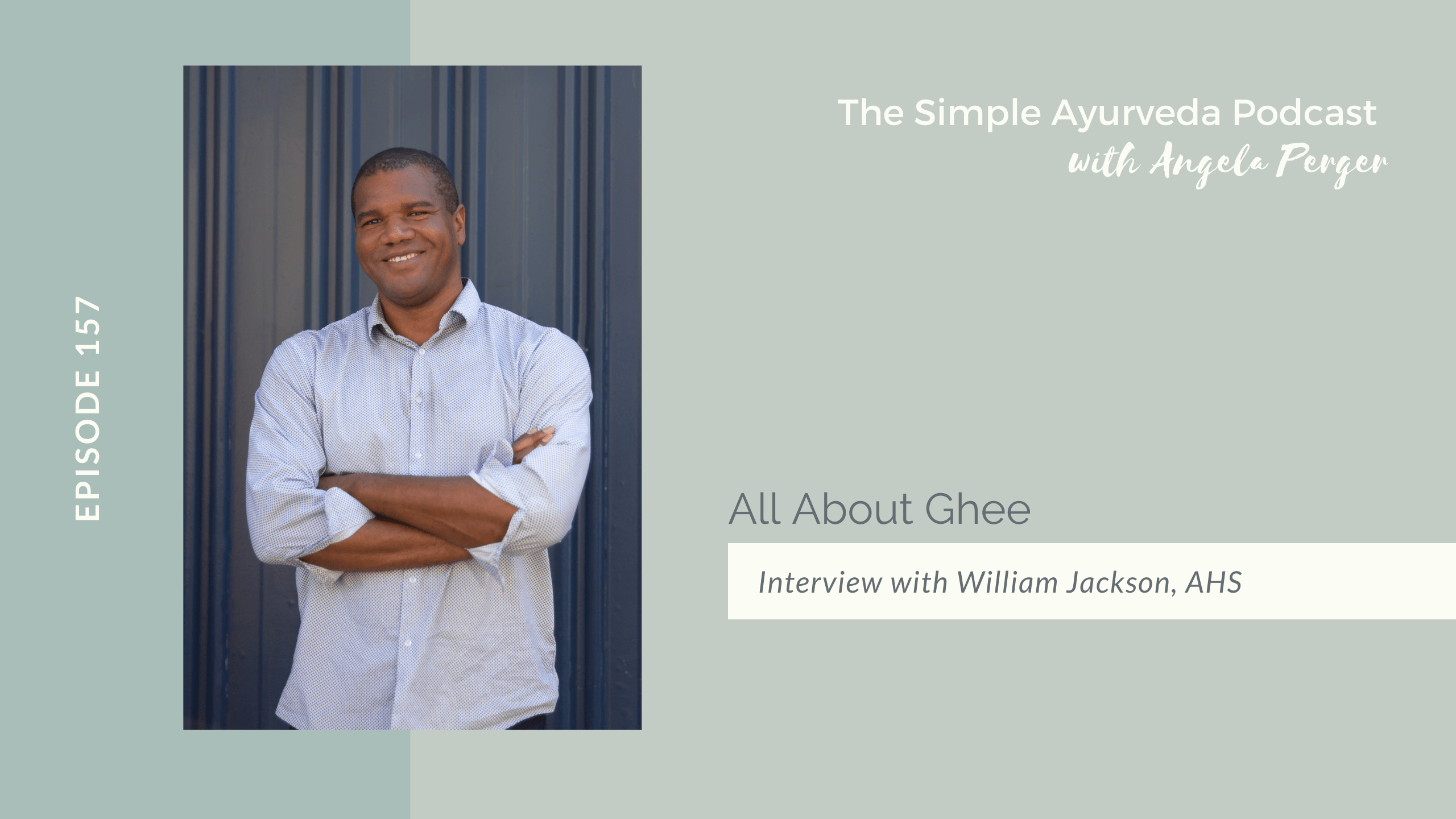 The Simple Ayurveda Podcast, Episode 157: All About Ghee with William Jackson