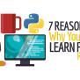 Why Learn Python - 7 Reasons You Should Learn Python NOW