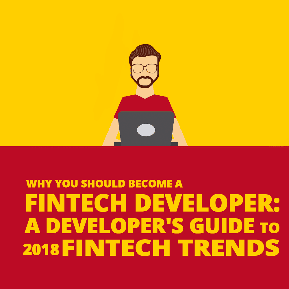 Why you should become a fintech developer: a developer's guide to 2018