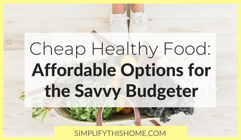 Cheap Healthy Food Affordable Options For The Savvy Budgeter