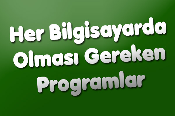 Her Bilgisayarda Olması Gereken Programlar - simsekblog