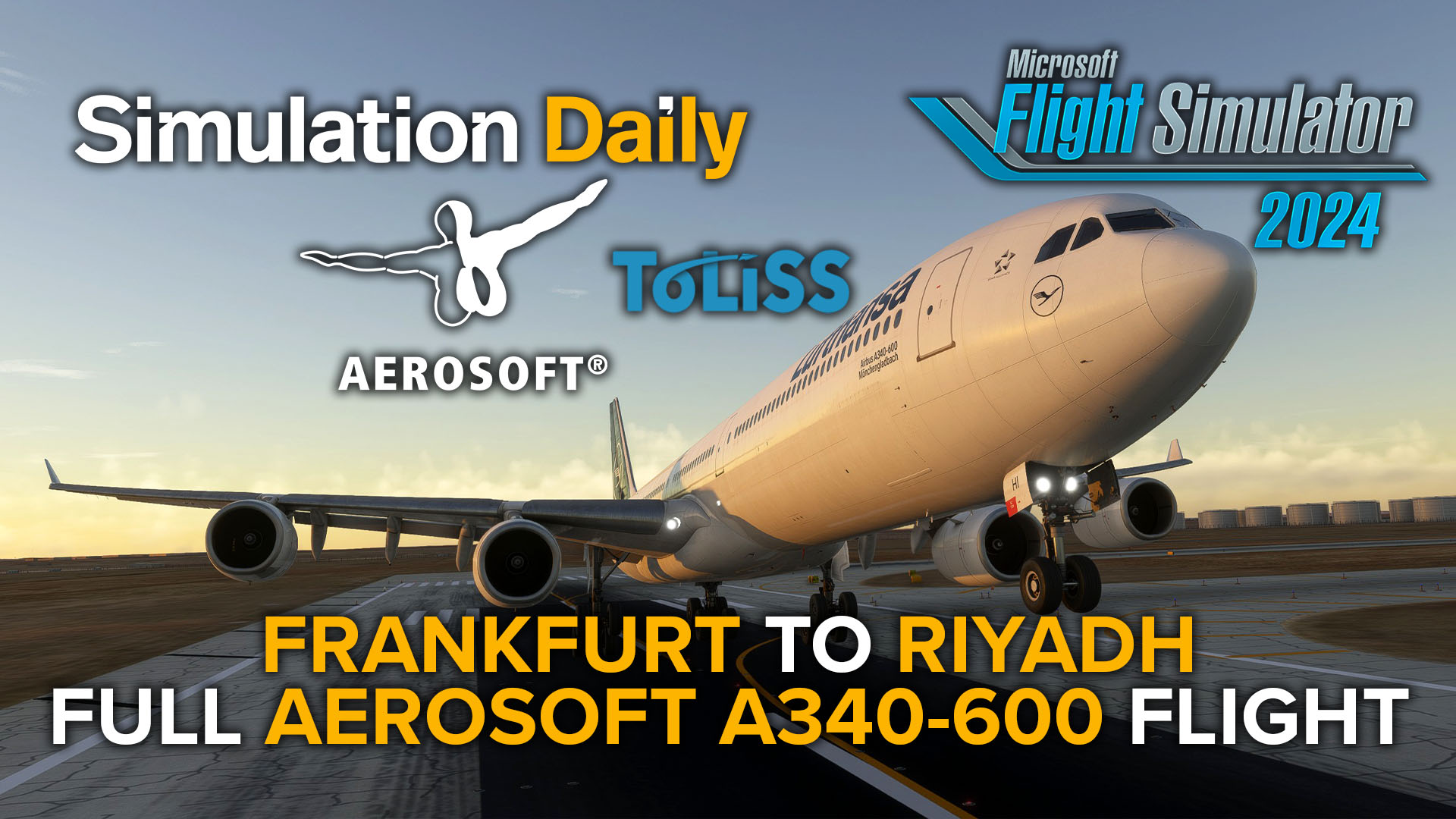 An Airbus A340-600 by Aerosoft and Toliss in Microsoft Flight Simulator 2024 in Lufthansa livery landing in Riyadh, with Logos (Simulation Daily, MSFS 2024, Aerosoft, and Toliss) and title "Frankfurt to Riyadh Full Aerosoft A340-600 Flight."