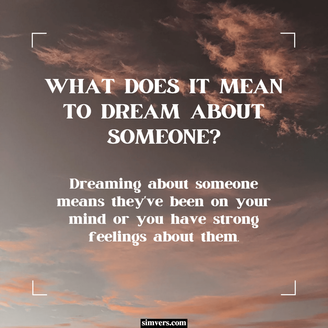 Dreaming about someone: meaning, common scenarios (guide)