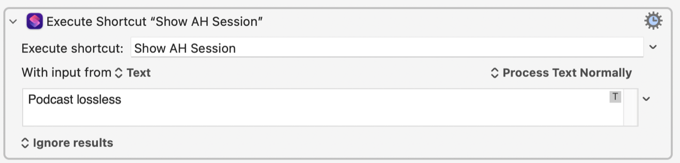 Screenshot: Execute Shortcut 'Show AH Session', with input from Text set to 'Podcast lossless', Process Text Normally, Ignore results.