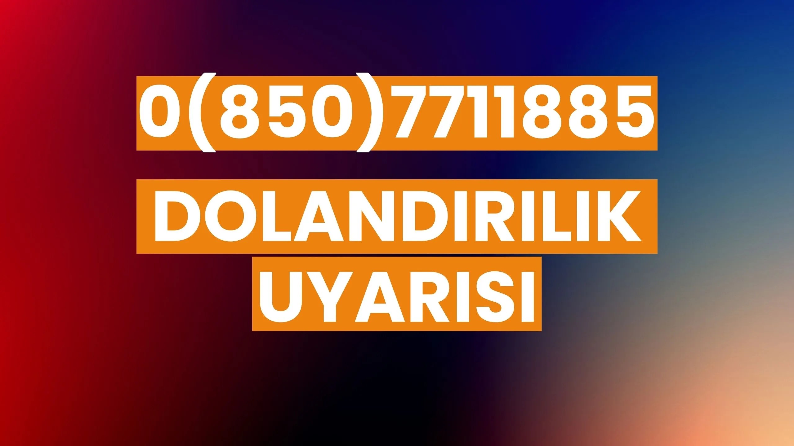 08507711885 Kim, Neden Arar? Dolandırıcılık Uyarısı!