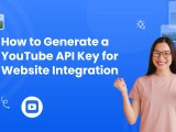 How To Generate A Youtube Api Key For Website Integration