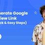 Generate Google Review Link, Quick & Easy Steps