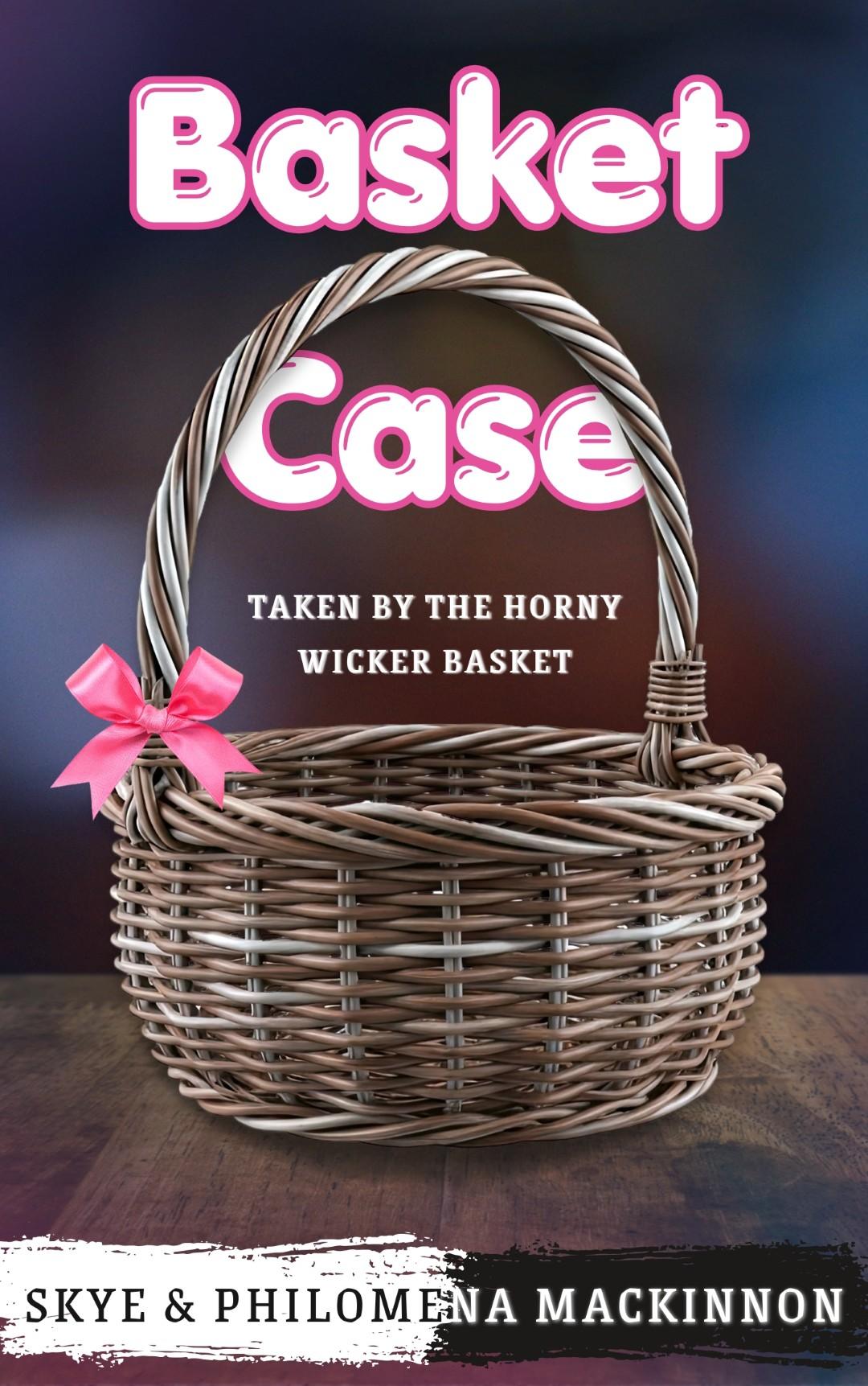 Basket Case wicker sentient object romance by Skye MacKinnon & Philomena Mackinnon
