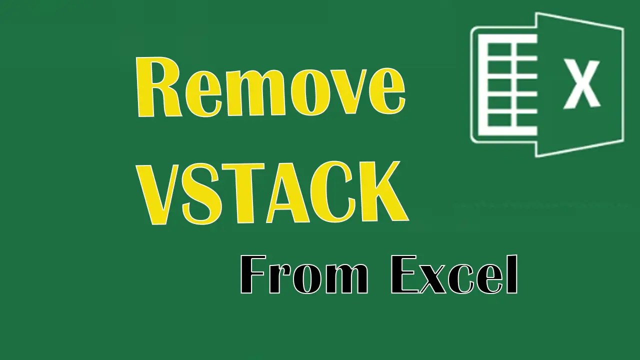 How to remove VSTACK function from Excel How to remove VSTACK function from Excel