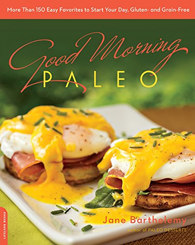 Good Morning Paleo: More Than 150 Easy Favorites to Start Your Day, Gluten- and Grain-Free