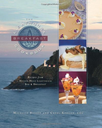 The Lighthouse Breakfast Cookbook: Recipes from Heceta Head Lighthouse Bed & Breakfast