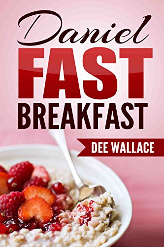 Daniel Fast Breakfast: Daniel Fast Recipes, Daniel Fast Cookbook