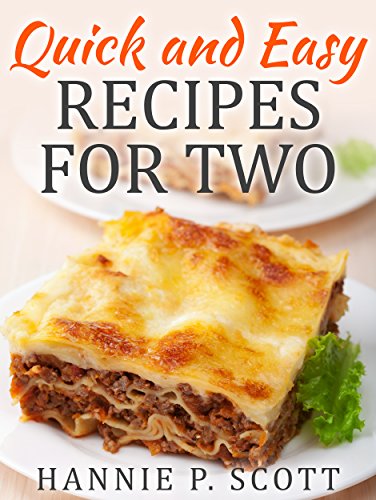 Quick and Easy Recipes for Two: Delicious Recipes for Two: Dinner, Entrees, Appetizers, Breakfast, and Desserts! (Quick and Easy Cooking Series)