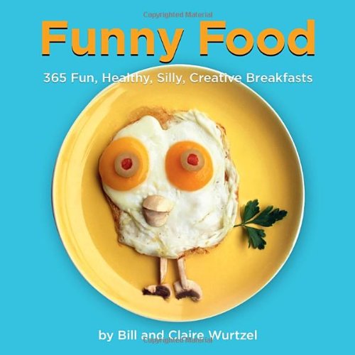 Funny Food: 365 Fun, Healthy, Silly, Creative Breakfasts