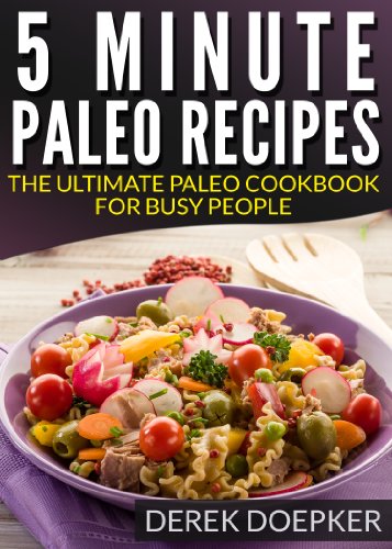 5 Minute Paleo Recipes: The Ultimate Paleo Cookbook For Busy People (Quick and Easy Paelo Recipes 1)