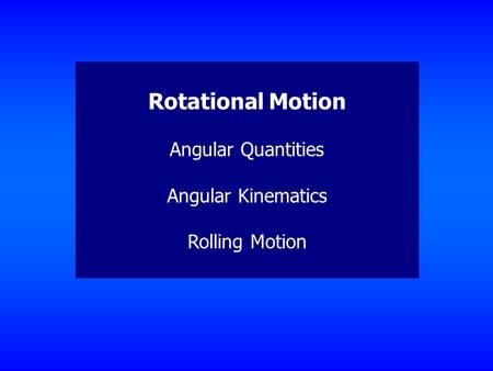 The kinematics of rotational motion describes the relationships among rotational angles, angular velocity, . Using The Clicker If You Have A Clicker Now And Did Not Do This Last Time Please Enter Your Id In Your Clicker First Turn On Your Clicker By Sliding Ppt