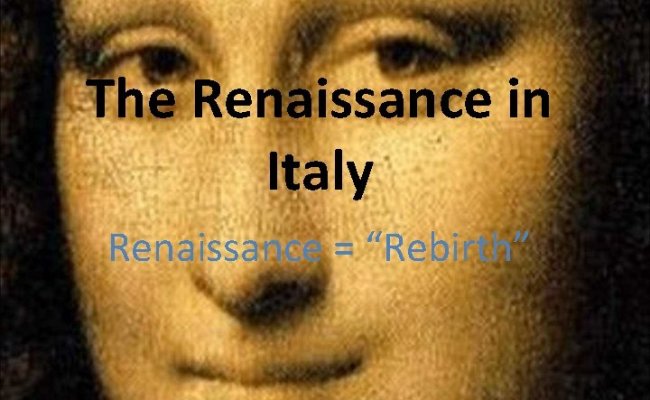 The Renaissance In Italy Renaissance Rebirth The Renaissance