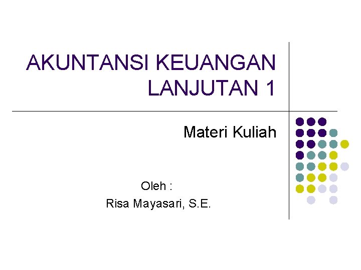 Tujuan pembelajaran agar mahasiswa dapat : Akuntansi Keuangan Lanjutan 1 Materi Kuliah Oleh Risa