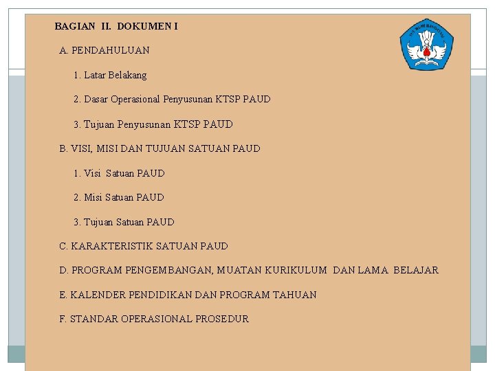 Kurikulum ialah seperangkat rencana dan pengaturan mengenai tujuan, isi dan materi . Penyusunan Ktsp Pendidikan Anak Usia Dini Tim Sosialisasi