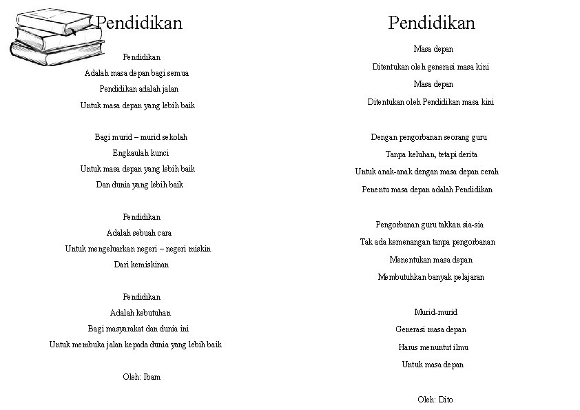 Bahkan, guru dianggap sebagai pahlawan tanpa tanda jasa karena pengorbanan dan pengabdian mereka seperti kerap ditepikan. 5 Puisi Oleh Ibam Dito Pendidikan Adalah Masa