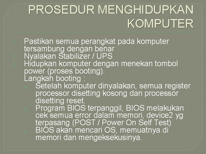 Disini kita membutuhkan sesuatu yang lebih dekat dengan set instruksi komputer yang sebenarnya yang nantinya langsung dari bahasa alami ke kode computer. Prosedur Menghidupkan Dan Mematikan Komputer For Class X