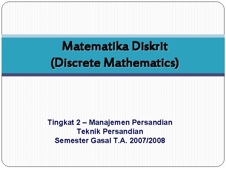Micki sumiarno contoh soal matematika diskrit himpunan 2. Matematika Diskrit Discrete Mathematics Tingkat 2 Manajemen Persandian
