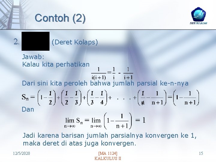 contoh soal dan pembahasan uji konvergensi deret series convergence tests martha yunanda baris dan deret di bawah ini terdapat beberapa soal mengenai pembuktian uji konvergensi deret atau dikenal dengan series convergence test. Program Perkuliahan Dasar Umum Sekolah Tinggi Teknologi Telkom