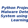 Python Projects In Malware Detection System Using Deep Learning | S-Logix
