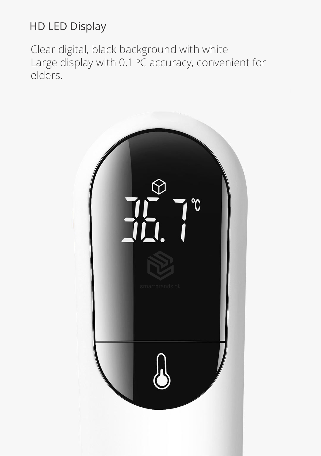 Clear digital, black background with white Large display with 0.1 oC accuracy, convenient for elders.