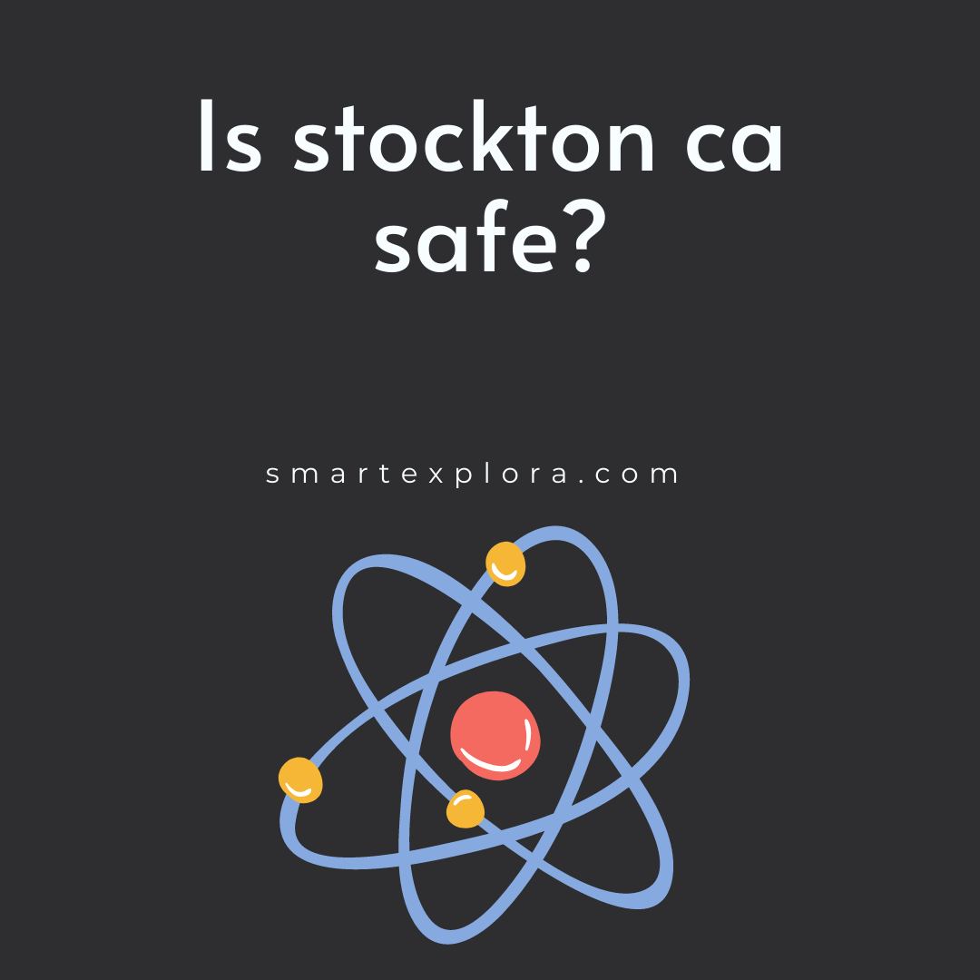 Is stockton ca safe? Smart Explorer