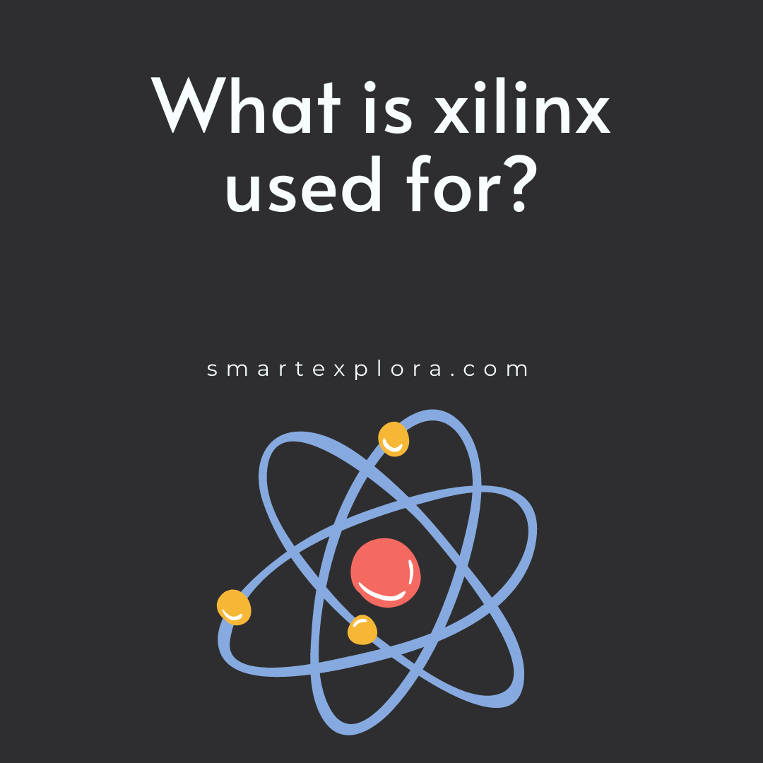What is xilinx used for? Smart Explora