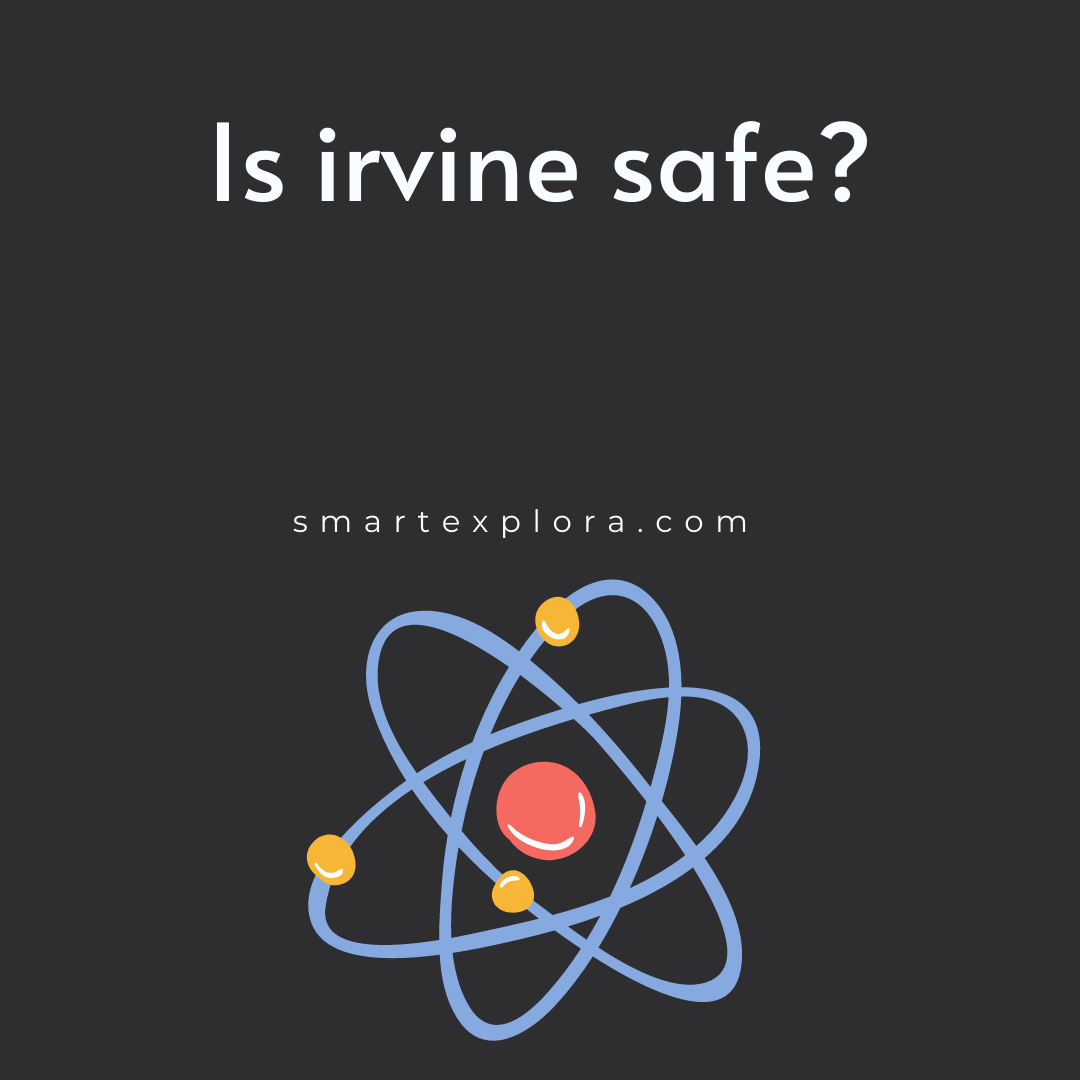 Is irvine safe? Smart Explora