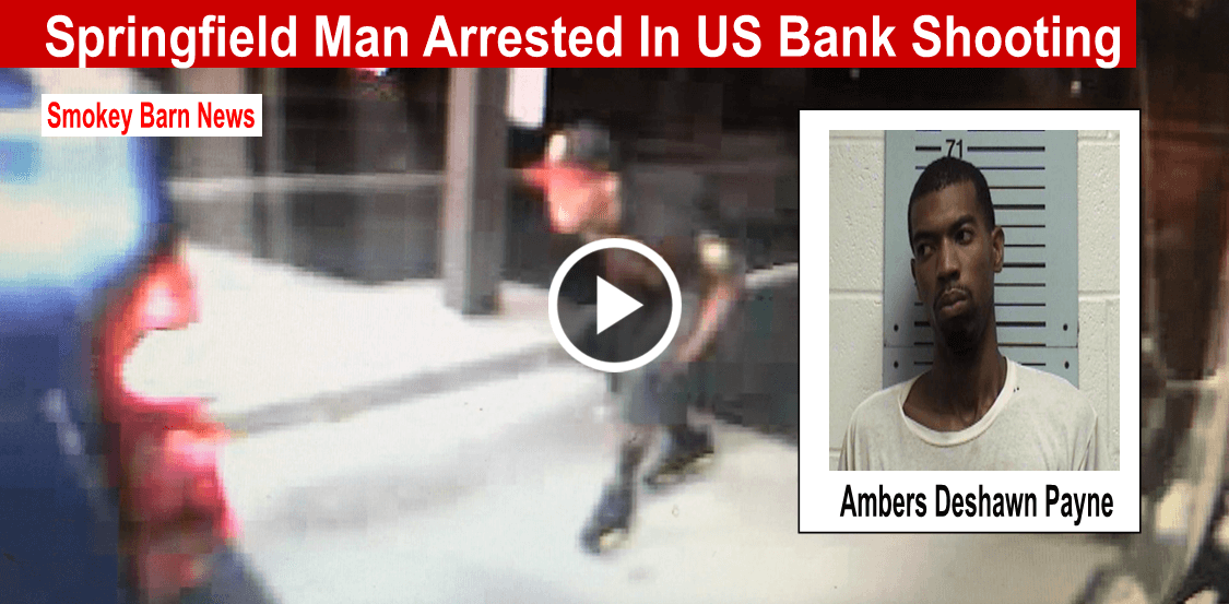 Springfield Man Arrested In US Bank Shooting Smokey Barn News