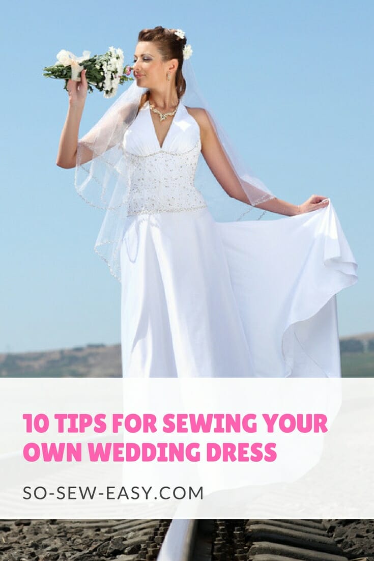 10 Tips For Sewing Your Own Wedding Dress So Sew Easy