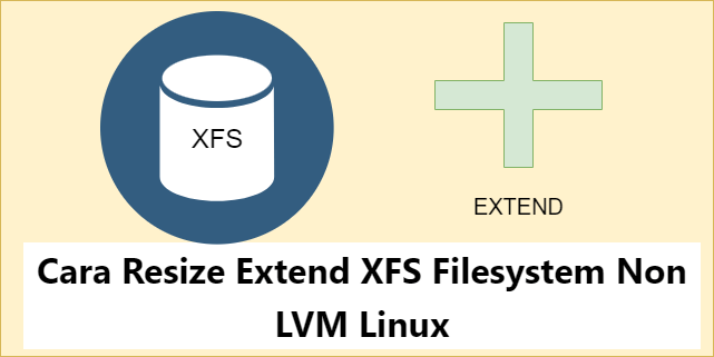 Cara Resize Extend XFS Filesystem Non LVM Linux