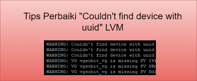 Tips Perbaiki “Couldn’t find device with uuid” LVM