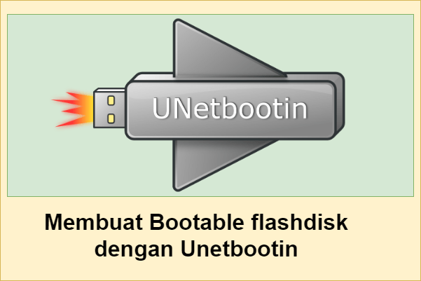 Membuat Bootable flashdisk dengan Unetbootin