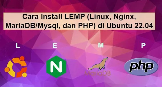 Cara Install LEMP (Linux, Nginx, MariaDBMysql, dan PHP) di Ubuntu 22 04