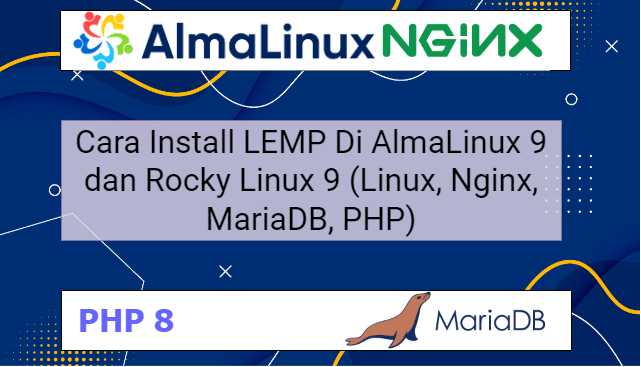 Cara Install LEMP Di AlmaLinux 9 dan Rocky Linux 9 (Linux, Nginx, MariaDB, PHP)
