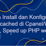 Cara Install dan Konfigurasi Memcached di Cpanel/WHM server, Speed up PHP website.