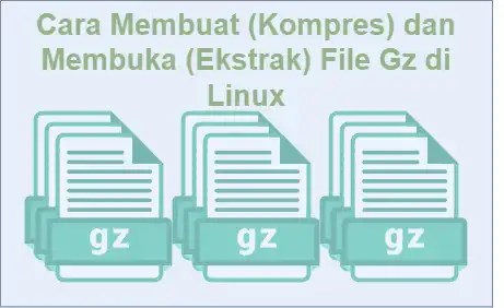 Cara Kompres dan Ekstrak File Gz di Linux