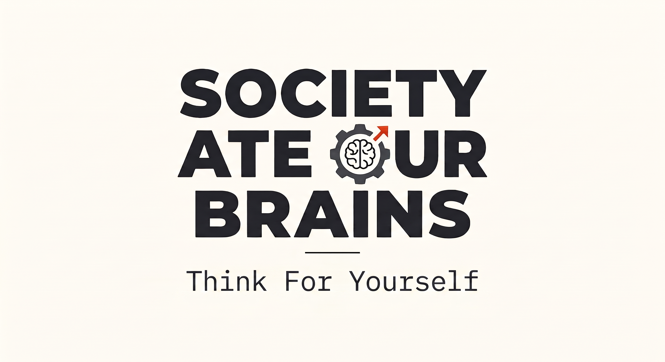 Society Ate Our Brains