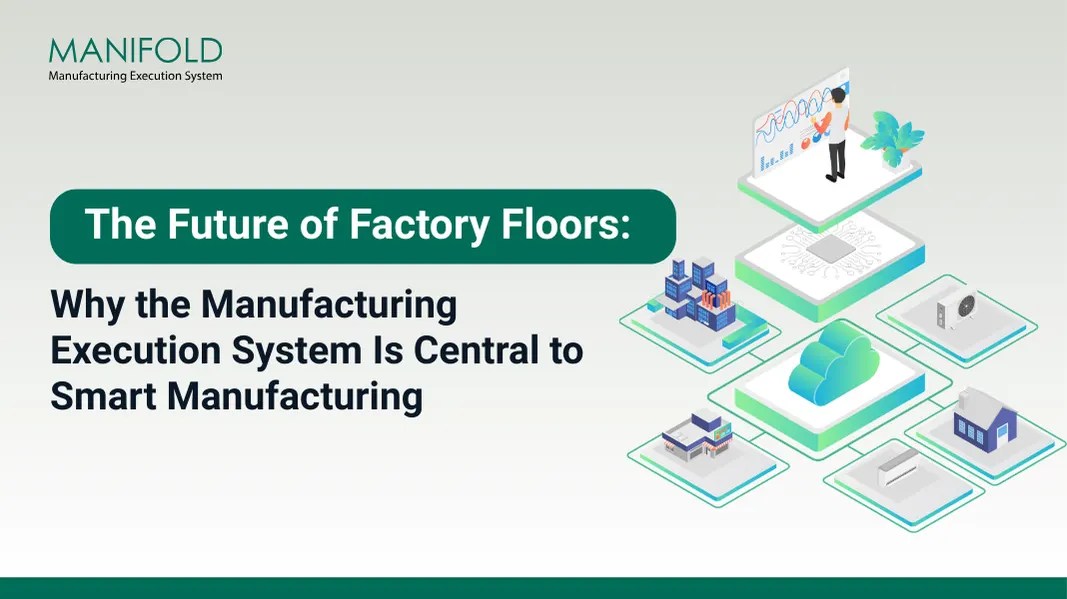 Why the Manufacturing Execution System Is Central to Smart Manufacturing