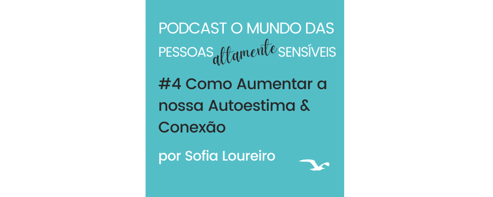 Podcast #4 Como Aumentar a nossa Autoestima & Conexão