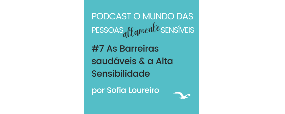 Podcast #7 Limites saudáveis & a Alta Sensibilidade