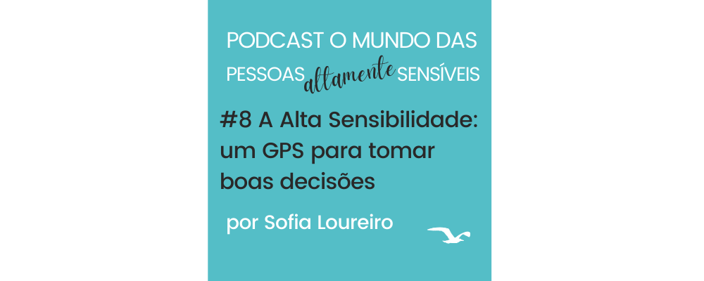 Podcast #8 Alta Sensibilidade: um GPS para tomar boas decisões